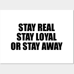 Stay real stay loyal or stay away Posters and Art